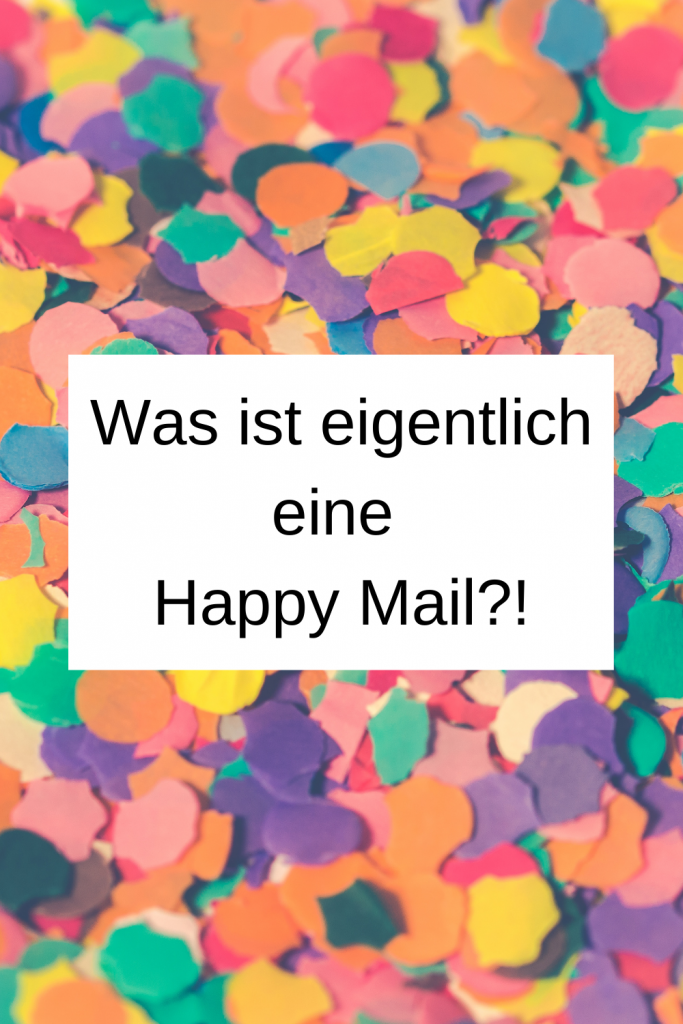 Pinterest-Pin: Was ist eigentlich eine Happy Mail?! Im Hintergrund ist buntes Konfetti zu sehen.